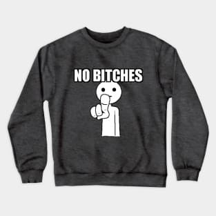 No Bitches Crewneck Sweatshirt